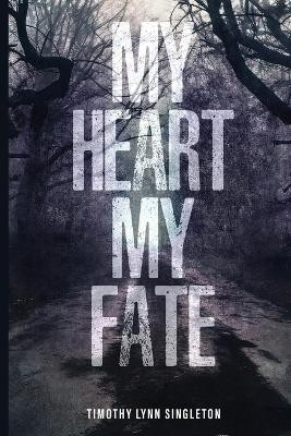 My Heart, My Fate Timothy Lynn Singleton 9781964280554
