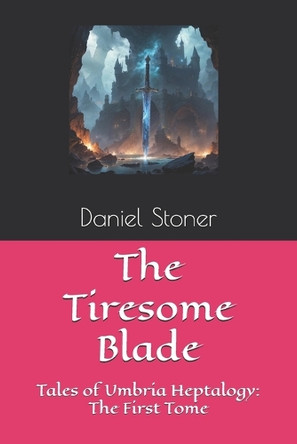 The Tiresome Blade by Daniel Stoner
