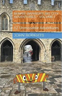 Bennie Barrier's Big City Adventures - Volume 1 by John Roberts