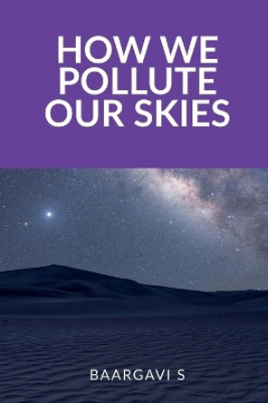 How we pollute our Skies Baargavi S 9798894155760
