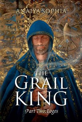 The Grail King by Anaiya Sophia