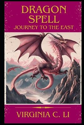 Dragon Spell: Journey to the East Virginia Li 9798322849155