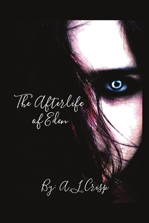 The Afterlife Of Eden by A L Crisp