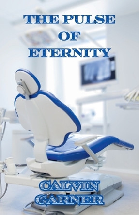The Pulse Of Eternity Calvin Garner 9798224709601