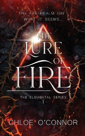 The Lure of Fire Chloe O'Connor 9781763544611 The Lure of Fire Chloe O'Connor 9781763544611