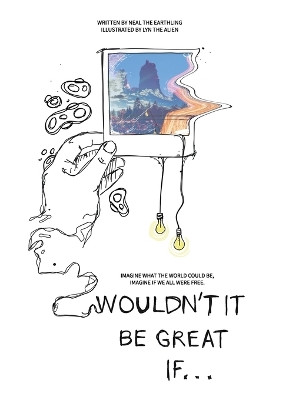 Wouldn't It Be Great If... by Neal The Earthling