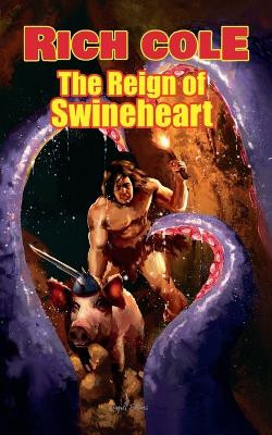 The Reign of Swineheart by Rich Cole