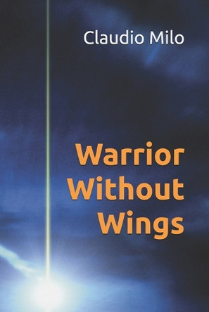 Warrior Without Wings by Claudio Constantine Milo