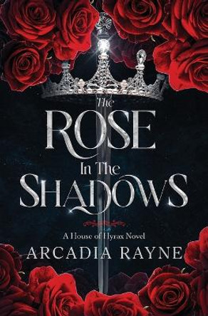 The Rose in the Shadows Arcadia Rayne 9798989922208