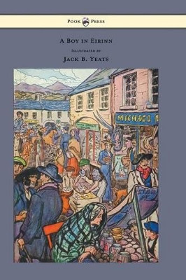 A Boy in Eirinn - Illustrated by Jack B. Yeats Padraic Colum 9781447477587