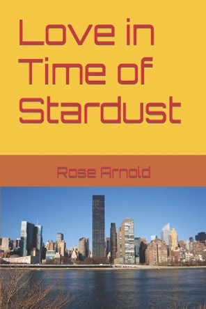 Love in Time of Stardust by Rose Marie Arnold