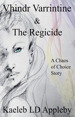 Vhindr Varrintine & the Regicide by Kaeleb LD Appleby