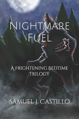 Nightmare Fuel by Samuel J Castillo