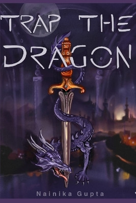 Trap the Dragon by Nainika Gupta