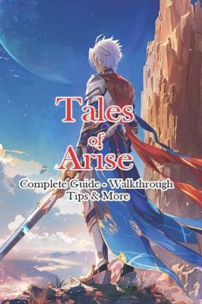 Tales of Arise Complete Guide - Walkthrough - Tips & More by Jimmy