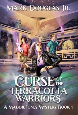 Curse of the Terracotta Warriors: A Maddie Jones Mystery, Book 1 Mark Douglas, Jr 9798987347034