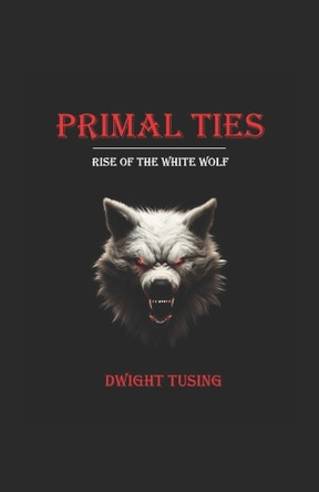 Primal Ties by Dwight C Tusing