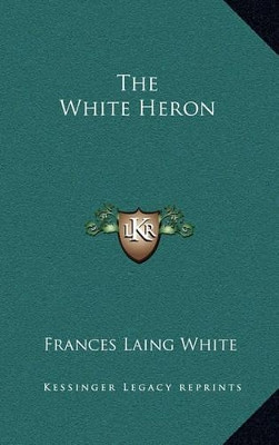 The White Heron Frances Laing White 9781163381564