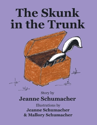 The Skunk In The Trunk by Jeanne Schumacher