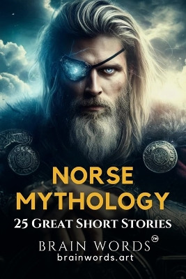 25 Great Short Stories - Norse Mythology by Brain Words
