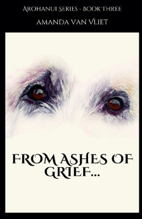 From Ashes of Grief by Amanda Van Vliet