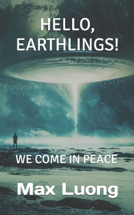 Hello, Earthlings! We Come in Peace by Max Luong