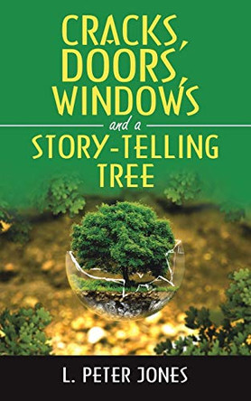 Cracks, Doors, Windows and a Story-Telling Tree L Peter Jones 9781982280888