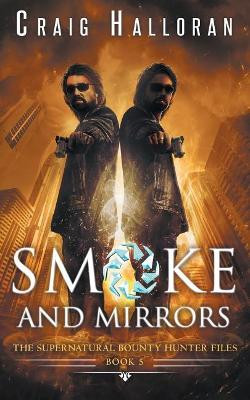 The Supernatural Bounty Hunter Files: Smoke and Mirrors (Book 5 of 10) Craig Halloran 9781941208274