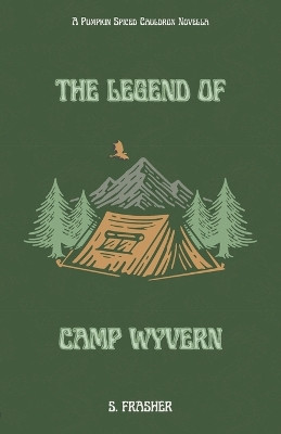The Legend of Camp Wyvern by S Frasher