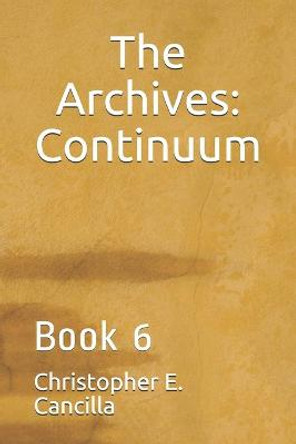 The Archives: Continuum: Book 6 Christopher Cancilla 9781983048494