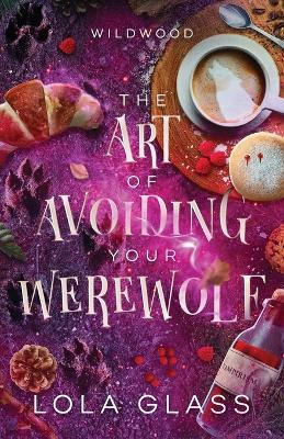 The Art of Avoiding Your Werewolf by Lola Glass