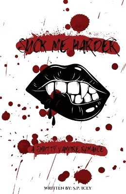 Suck Me Harder: A Smutty Vampire Romance S P Icey 9798990548510