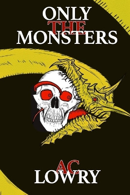 Only the Monsters by Ac Lowry