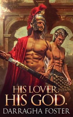 His Lover. His God. by Darragha Foster