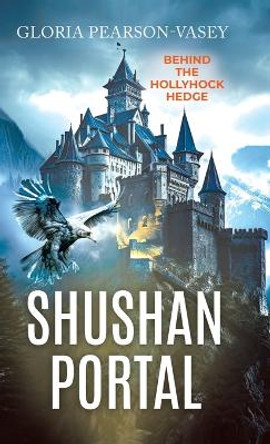 Shushan Portal: Behind the Hollyhock Hedge Gloria Pearson-Vasey 9780228840626
