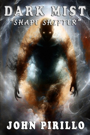 Dark Mist, Shapeshifter by John Pirillo Dark Mist, Shapeshifter by John Pirillo
