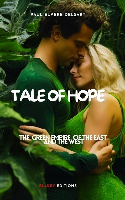 The Green Empire of the East and the West - Tale of Hope by Paul Elvere Delsart