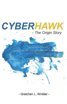 Cyberhawk - The Origin Story by William J Sikkens