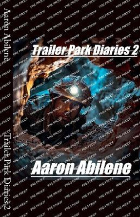 Trailer Park Diaries 2 by Aaron Abilene