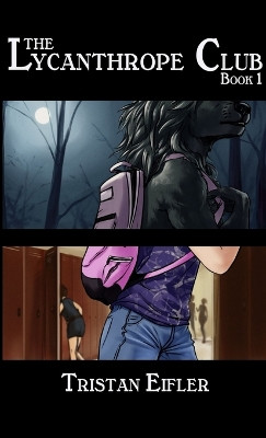 The Lycanthrope Club: Book I Tristan Eifler 9780988368941