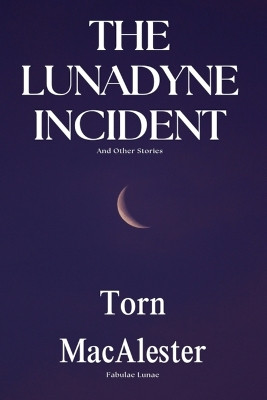 The Lunadyne Incident by Torn Macalester