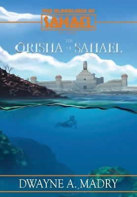 The Bloodlines of Sahael by Dwayne A Madry