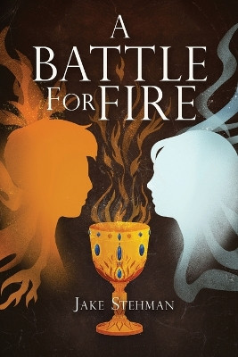 A Battle for Fire Jake Stehman 9798888242896