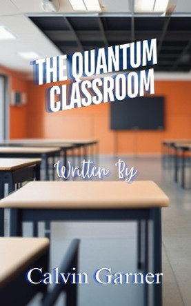 The Quantum Classroom Calvin Garner 9798327311510