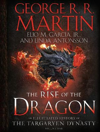 The Rise of the Dragon: An Illustrated History of the Targaryen Dynasty, Volume One George R. R. Martin 9781984859259