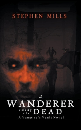 A Wanderer Among the Dead by Stephen Mills