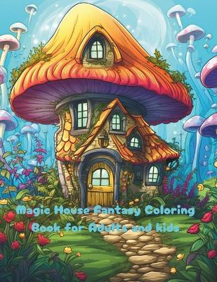 Magic House Fantasy Coloring Book for Adults and kids: Fantasy Designs for Fun and Relaxation for adutls Mohamed Ed Dahby 9798321481134