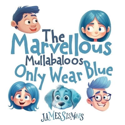 The Marvellous Mullabaloos Only Wear Blue James Sismanes 9780648236221