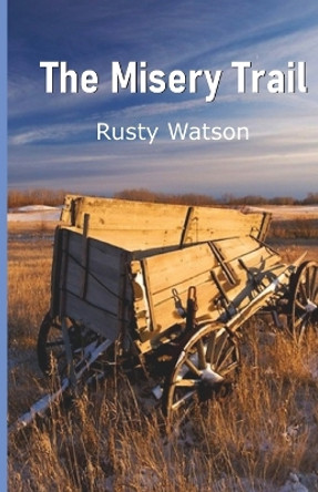 THE MISERY TRAIL by Rusty Watson