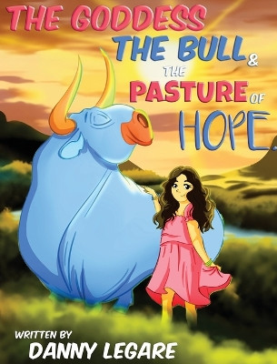 The Goddess The Bull and The Pasture of Hope Danny Legare 9798218244859